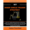 ICT Inner Circle Trader Strategy: Learn ICT Trading, Market Structure, Institutional Trading, Order Blocks, Liquidity Pools, Fair Value Gaps, and Prec