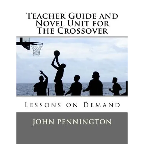 Teacher Guide and Novel Unit for The Crossover: Lessons on Demand