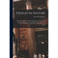 Design in Nature: Illustrated by Spiral and Other Arrangements in the Inorganic and Organic Kingdoms as Exemplified in Matter, Force, Li