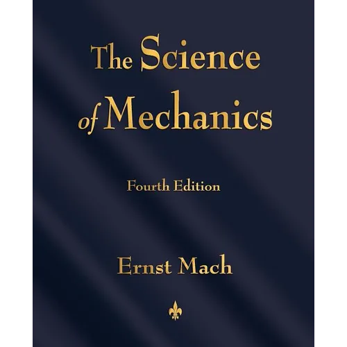 The Science of Mechanics: A Critical and Historical Account of Its Development