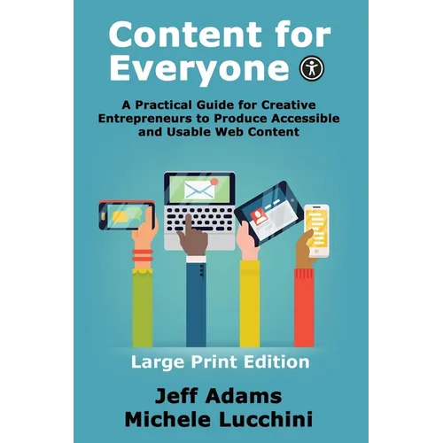 Content For Everyone: A Practical Guide for Creative Entrepreneurs to Produce Accessible and Usable Web Content