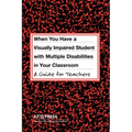 When You Have a Visually Impaired Student with Multiple Disabilities in Your Classroom: A Guide for Teachers