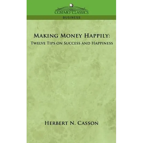 Making Money Happily: Twelve Tips on Success and Happiness