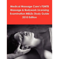 Medical Massage Care's FSMTB Massage & Bodywork Licensing Examination MBLEx Study Guide 2010 Edition