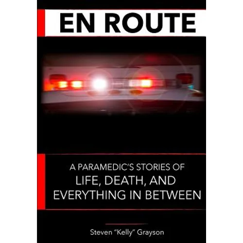 En Route: A Paramedic's Stories of Life, Death and Everything In Between