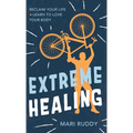 Extreme Healing: Reclaim Your Life and Learn to Love Your Body