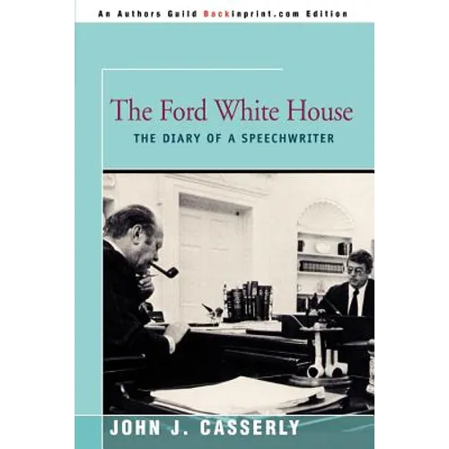 The Ford White House: The Diary of a Speechwriter