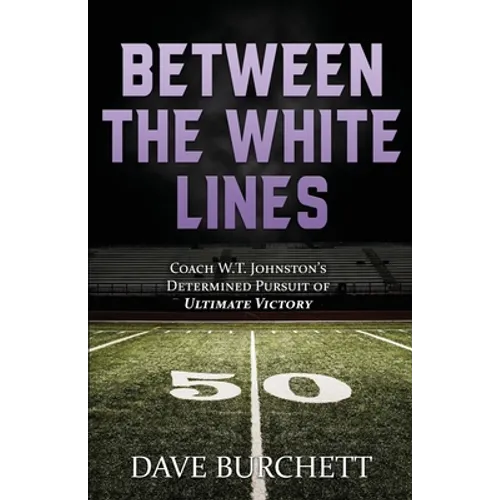 Between the White Lines: Coach W.T. Johnston's Determined Pursuit of Ultimate Victory