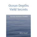 Ocean Depths Yield Secrets: Maritime Mysteries Unveiled