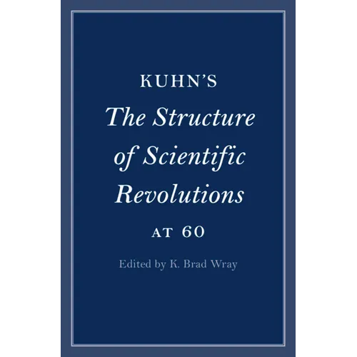 Kuhn's The Structure of Scientific Revolutions at 60