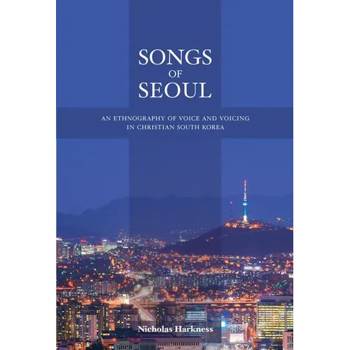 Songs of Seoul: An Ethnography of Voice and Voicing in Christian South Korea