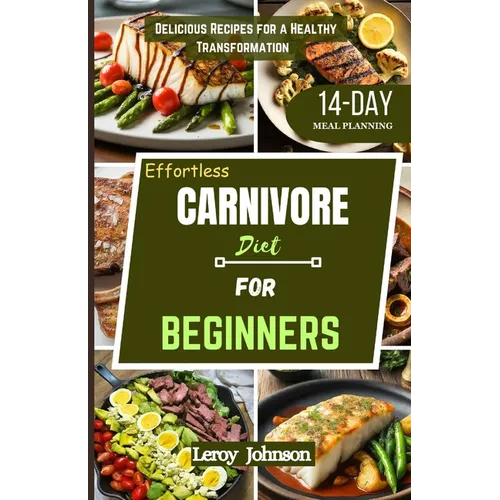 Effortless Carnivore diet for Beginners: Delicious Recipes for a Healthy Transformation