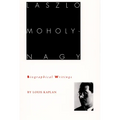 Laszlo Moholy-Nagy: Biographical Writings