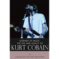 Legends of Music: The Life and Legacy of Kurt Cobain