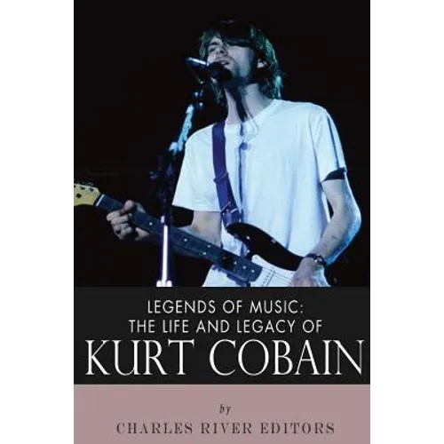 Legends of Music: The Life and Legacy of Kurt Cobain