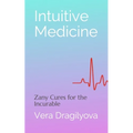 Intuitive Medicine: Zany Cures for the Incurable