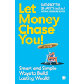 Let Money Chase You!: Smart and Simple Ways to Build Lasting Wealth