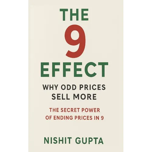 The 9 Effect: Why Odd Prices Sell More: The Secret Power of Ending Prices in 9