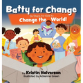 Batty for Change: Six Steps for Kids to Change the World