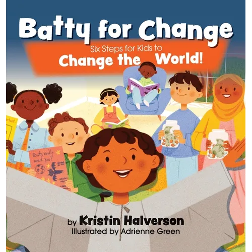 Batty for Change: Six Steps for Kids to Change the World