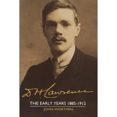 D. H. Lawrence: The Early Years 1885 1912: The Cambridge Biography of D. H. Lawrence