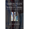 Learning to Live After the Trauma of a Stroke