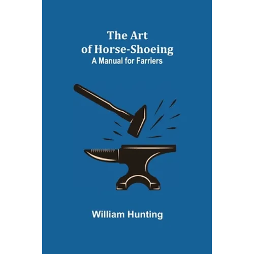 The Art of Horse-Shoeing: A Manual for Farriers