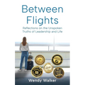 Between Flights: Reflections on the Unspoken Truths of Leadership and Life