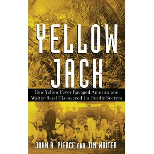 Yellow Jack: How Yellow Fever Ravaged America and Walter Reed Discovered Its Deadly Secrets