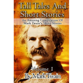 Tall Tales And Short Stories: An Amusing Compilation Of Mark Twain's Short Stories