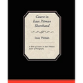 Course in Isaac Pitman Shorthand - A Series of Lessons in Isaac Pitmans s System of Phonography