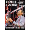 Dream Like a Champion: Wins, Losses, and Leadership the Nebraska Volleyball Way