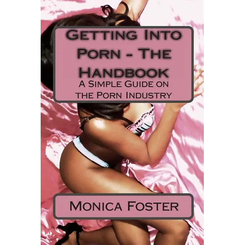 Getting Into Porn - The Handbook: A simple guide to the porn industry