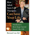 How Adult Stem Cell Therapies Can Save Your Life: Medicine's Best Kept Secret Saved My Life