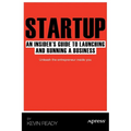 Startup: An Insider's Guide to Launching and Running a Business