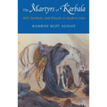 The Martyrs of Karbala: Shi'i Symbols and Rituals in Modern Iran