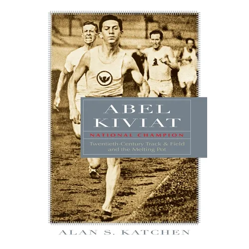 Abel Kiviat, National Champion: Twentieth-Century Track and Field and the Melting Pot