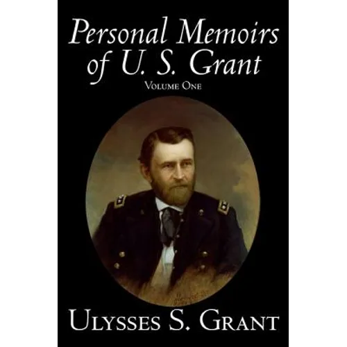 Personal Memoirs of U. S. Grant, Volume One, History, Biography