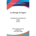 Le Mariage De Figaro: Comedie En Cinq Actes, En Prose (1917)