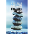 Building a Successful Professional Coaching Business: (Including a 90 day Jumpstart plan)