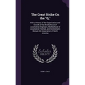 The Great Strike On the "Q,": With a History of the Organization and Growth of the Brotherhood of Locomotive Engineers, Brotherhood of Locomotive Fi