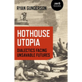 Hothouse Utopia: Dialectics Facing Unsavable Futures