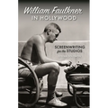 William Faulkner in Hollywood: Screenwriting for the Studios