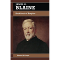 James G. Blaine: Architect of Empire