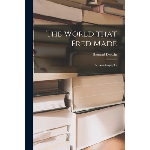 The World That Fred Made; an Autobiography