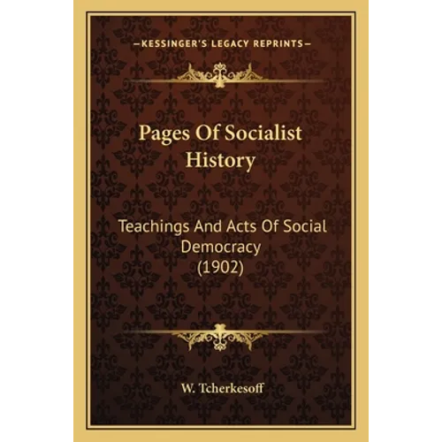 Pages Of Socialist History: Teachings And Acts Of Social Democracy (1902)