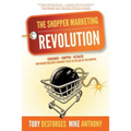 The Shopper Marketing Revolution: Consumer - Shopper - Retailer: How Marketing Must Reinvent Itself in the Age of the Shopper