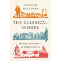 The Classical School: The Birth of Economics in 20 Enlightened Lives