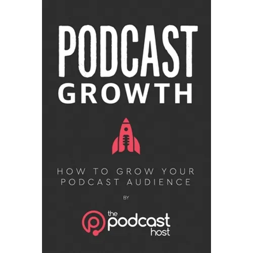Podcast Growth: How to Grow Your Podcast Audience