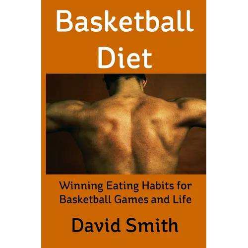 Basketball Diet: Winning Eating Habits for Basketball Games and Life